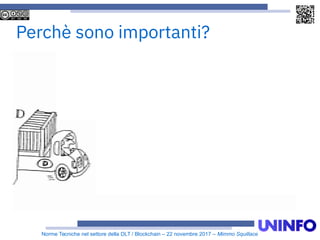 Norme Tecniche nel settore della DLT / Blockchain – 22 novembre 2017 – Mimmo Squillace
Perchè sono importanti?
 