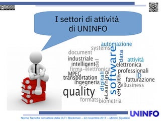 Norme Tecniche nel settore della DLT / Blockchain – 22 novembre 2017 – Mimmo Squillace
I settori di attività
di UNINFO
 