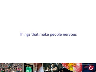 Things that make people nervous
 