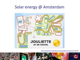 Solar energy @ Amsterdam
https://spectral.energy/about/news/jouliette-at-deceuvel/ (2017)
 