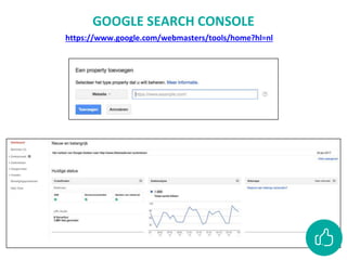 https://www.google.com/webmasters/tools/home?hl=nl
GOOGLE SEARCH CONSOLE
 