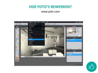 HOE FOTO’S BEWERKEN?
www.pixlr.com
 