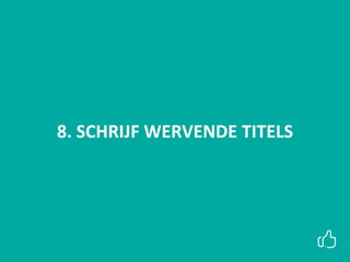 8. SCHRIJF WERVENDE TITELS
 