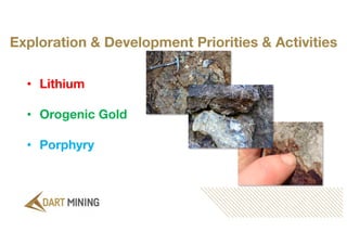 Exploration & Development Priorities & Activities
• Lithium
• Orogenic Gold
• Porphyry
 