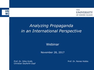 Analyzing Propaganda
in an International Perspective
Prof. Dr. Silke Grafe
Christian Seyferth-Zapf
Prof. Dr. Renee Hobbs
Webinar
November 28, 2017
 