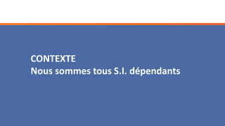 P. Tourron – Tous droits réservés
CONTEXTE
Nous sommes tous S.I. dépendants
 