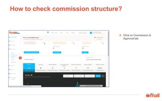 How to check commission structure?
Click on Commission &
Approval tab
2.
2
 