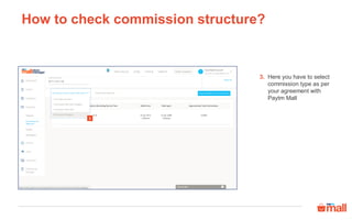 How to check commission structure?
Here you have to select
commission type as per
your agreement with
Paytm Mall
3.
3
 