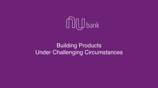 Building Products
Under Challenging Circumstances
 