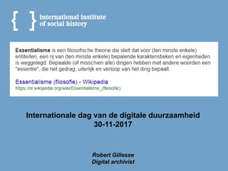Internationale dag van de digitale duurzaamheid
30-11-2017
Robert Gillesse
Digital archivist
 