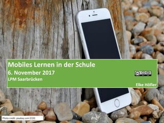 Mobiles Lernen in der Schule
6. November 2017
LPM Saarbrücken
Elke Höfler
Photo credit: pixabay.com (CC0)
 