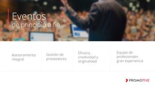 Eventos
de principio a ﬁn
Gestión de
proveedores
Equipo de
profesionales
gran experiencia
Eﬁcacia,
creatividad y
originalidad
Asesoramiento
integral
 