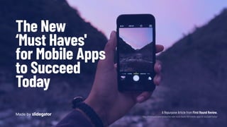 The New
‘Must Haves'
for Mobile Apps
to Succeed
Today
A Repurpose Article from First Round Review.
http://firstround.com/review/the-new-must-haves-for-mobile-apps-to-succeed-today/
Made by
 