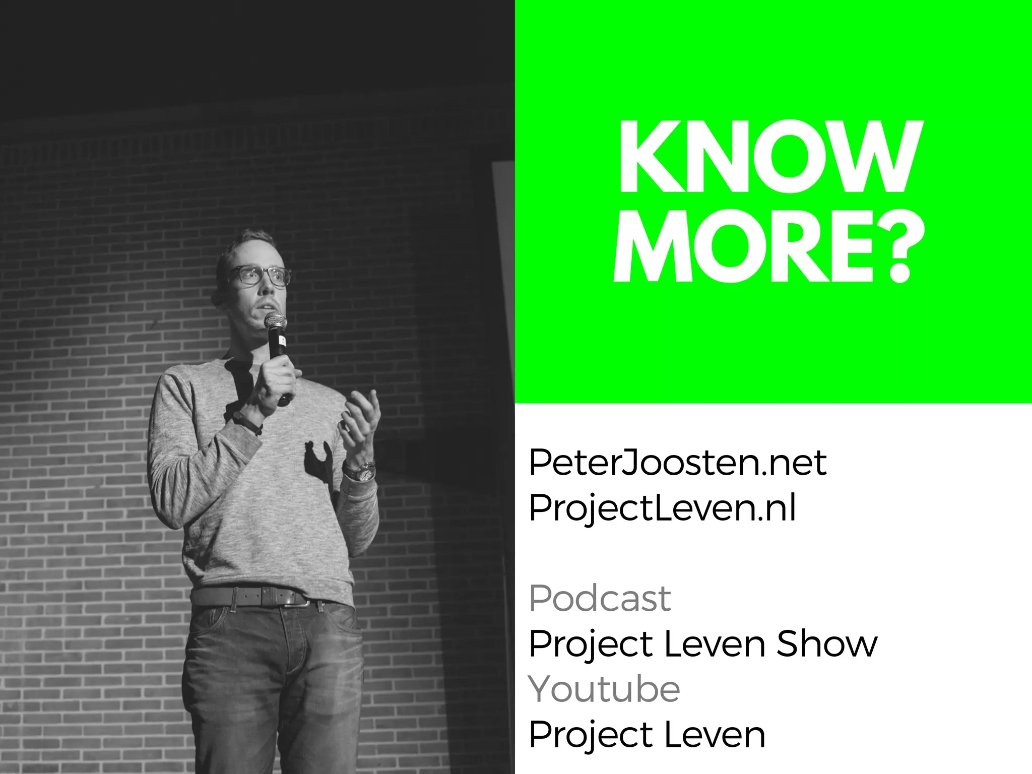 KNOW
MORE?
PeterJoosten.net
ProjectLeven.nl
Podcast
Project Leven Show
Youtube
Project Leven
