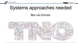 The nutritional systems biology
solution in Type 2 Diabetes and
Cardiovascular Desease prevention
and therapy".
Ben van Ommen
Systems approaches needed
Ben van Ommen
 