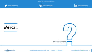 © 53
- www.softcomputing.com -
@softcomputing @softcomputing @softcomputing
Merci !
Des questions
contact@softcomputing.com – Tél. : +33 (0)1 73 00 55 00
 