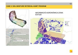 INFORMACIÓ AGRONÒMICA ZONA
ESTUDI
CASE 5: SOIL MOISTURE RETRIEVAL-HUMIT PROGRAM
13
 