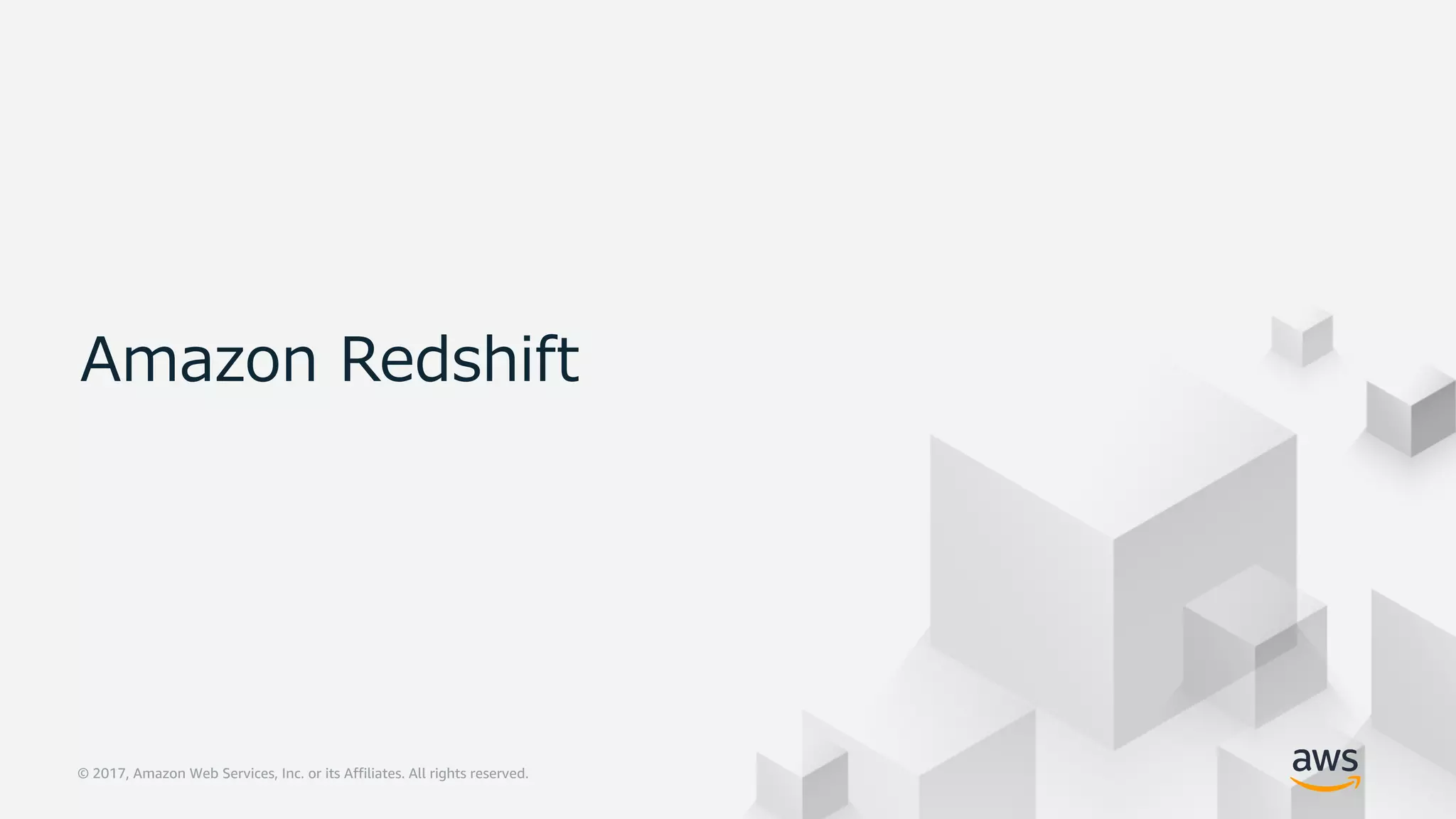 © 2017, Amazon Web Services, Inc. or its Affiliates. All rights reserved.
Amazon Redshift
 