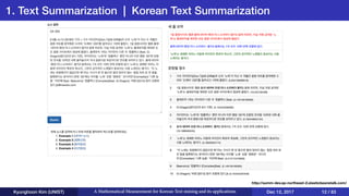 1. Text Summarization | Korean Text Summarization
Kyunghoon Kim (UNIST) A Mathematical Measurement for Korean Text mining and its applications Dec 12, 2017 12 / 83
http://summ-dev.ap-northeast-2.elasticbeanstalk.com/
 