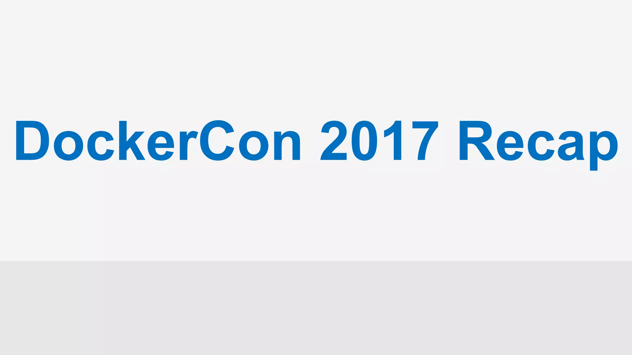 DockerCon 2017 Recap
 
