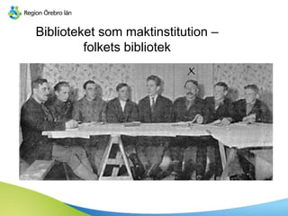 Biblioteket som maktinstitution –
folkets bibliotek
 