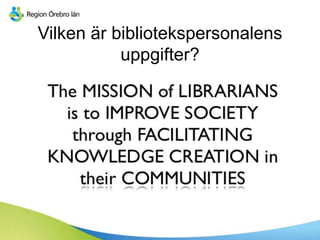 Vilken är bibliotekspersonalens
uppgifter?
 