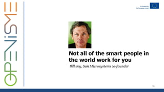 Not all of the smart people in
the world work for you
Bill Joy, Sun Microsystems co-founder
36
 