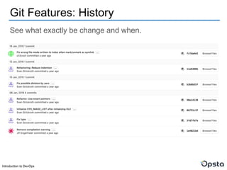 Introduction to DevOps
See what exactly be change and when.
Git Features: History
 