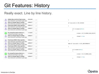 Introduction to DevOps
Really exact. Line by line history.
Git Features: History
 