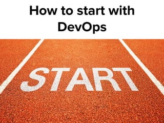 How to start with
DevOps
 