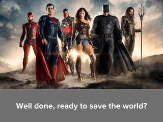Well done, ready to save the world?
 