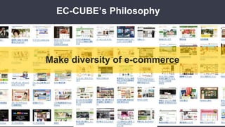 EC-CUBE’s Philosophy
Make diversity of e-commerce
 