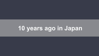 10 years ago in Japan
 