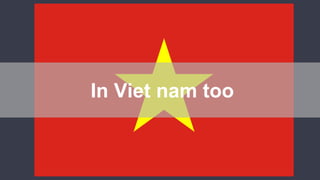 In Viet nam too
 