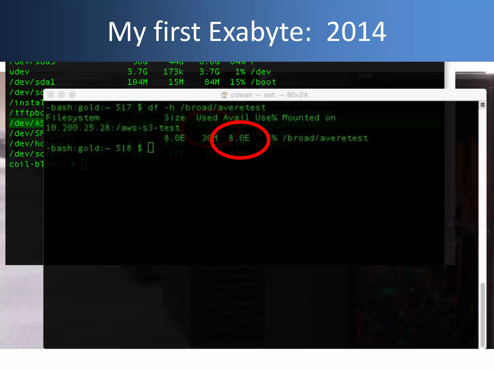 Geek Cred: My First Petabyte,
2008
My first Exabyte: 2014
 