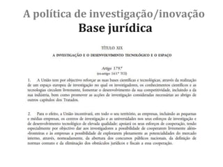 A política de investigação/inovação
Base jurídica
 