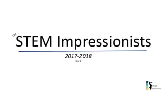 STEM Impressionists
2017-2018
Year 2
 