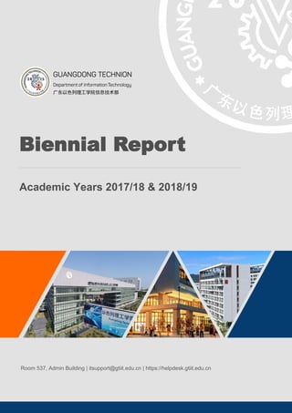 Academic Years 2017/18 & 2018/19
Room 537, Admin Building | itsupport@gtiit.edu.cn | https://helpdesk.gtiit.edu.cn
Biennial Report
 
