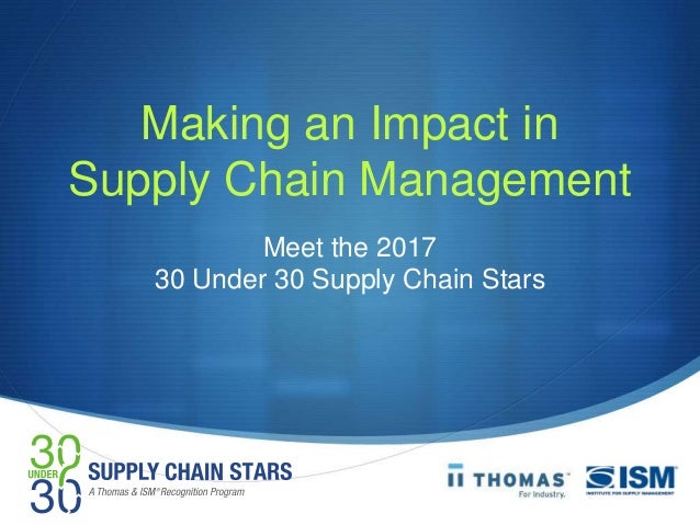 Making an Impact in
Supply Chain Management
Meet the 2017
30 Under 30 Supply Chain Stars
 