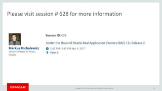 Copyright © 2017, Oracle and/or its affiliates. All rights reserved.
Oracle RAC 12c Release 2 Best Practices
Cluster confi...