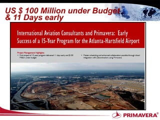 US $ 100 Million under Budget
& 11 Days early
 