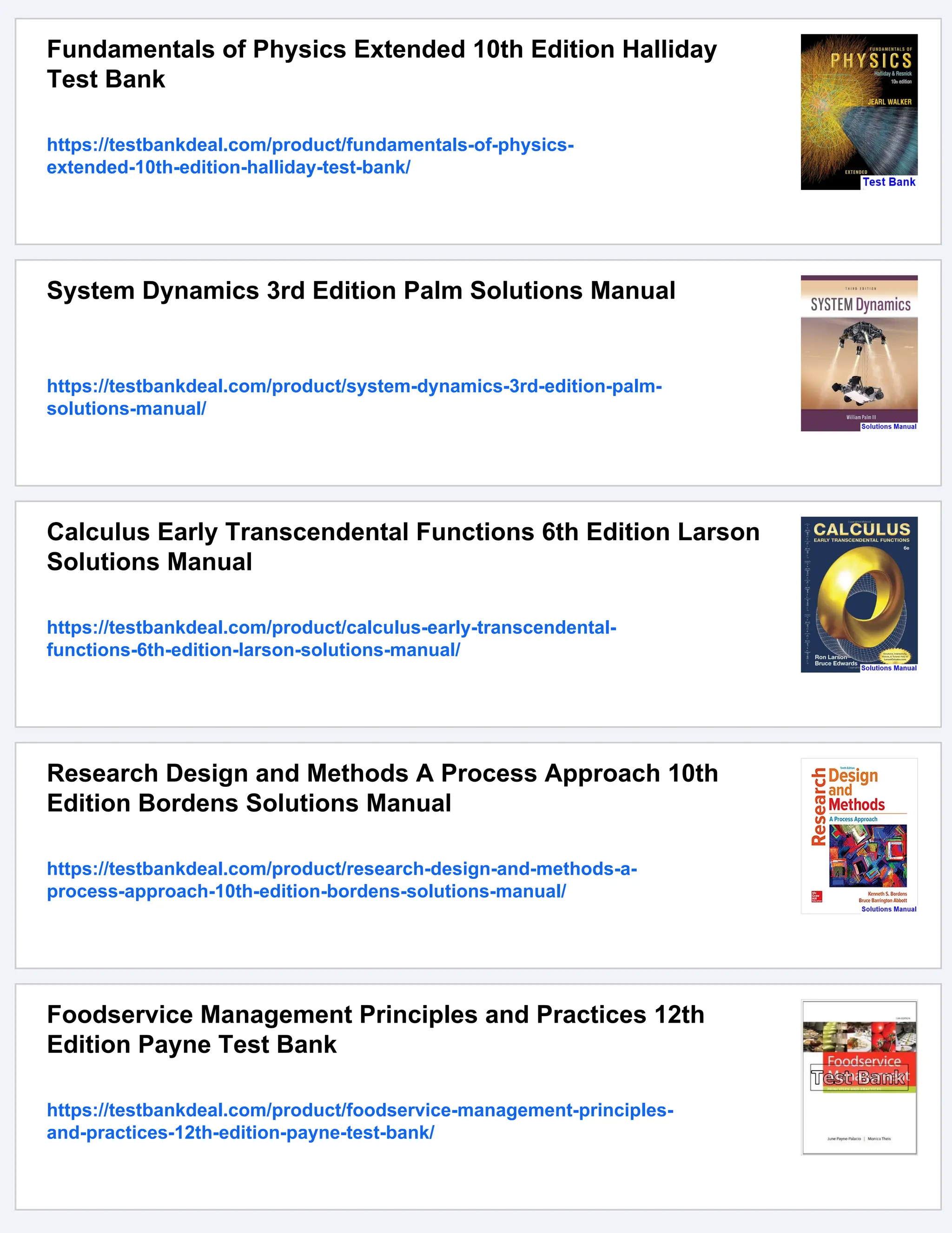 Fundamentals of Physics Extended 10th Edition Halliday
Test Bank
https://testbankdeal.com/product/fundamentals-of-physics-
extended-10th-edition-halliday-test-bank/
System Dynamics 3rd Edition Palm Solutions Manual
https://testbankdeal.com/product/system-dynamics-3rd-edition-palm-
solutions-manual/
Calculus Early Transcendental Functions 6th Edition Larson
Solutions Manual
https://testbankdeal.com/product/calculus-early-transcendental-
functions-6th-edition-larson-solutions-manual/
Research Design and Methods A Process Approach 10th
Edition Bordens Solutions Manual
https://testbankdeal.com/product/research-design-and-methods-a-
process-approach-10th-edition-bordens-solutions-manual/
Foodservice Management Principles and Practices 12th
Edition Payne Test Bank
https://testbankdeal.com/product/foodservice-management-principles-
and-practices-12th-edition-payne-test-bank/
 