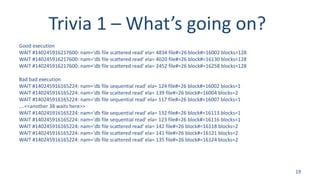 Trivia 1 – What’s going on?
Good execution
WAIT #140245916217600: nam='db file scattered read' ela= 4834 file#=26 block#=1...
