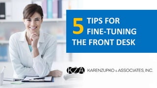 TIPS FOR
FINE-TUNING
THE FRONT DESK
5
 