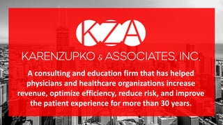 A consulting and education firm that has helped
physicians and healthcare organizations increase
revenue, optimize efficiency, reduce risk, and improve
the patient experience for more than 30 years.
 