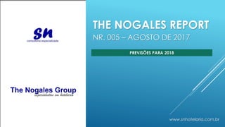 THE NOGALES REPORT
NR. 005 – AGOSTO DE 2017
www.snhotelaria.com.br
PREVISÕES PARA 2018
 