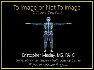 Kristopher Maday, MS, PA-C
University of Tennessee Health Science Center
Physician Assistant Program
Is There a Question?
 