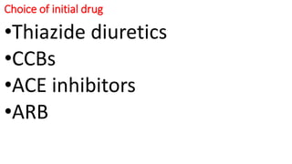 Choice of initial drug
•Thiazide diuretics
•CCBs
•ACE inhibitors
•ARB
 