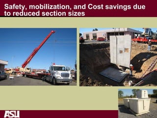 Safety, mobilization, and Cost savings due
to reduced section sizes
 