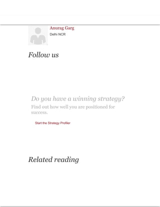 Randy Starr
Florham Park
Anurag Garg
Delhi NCR
Follow us
Do you have a winning strategy?
Find out how well you are positioned for
success.
Start the Strategy Profiler
Related reading
 